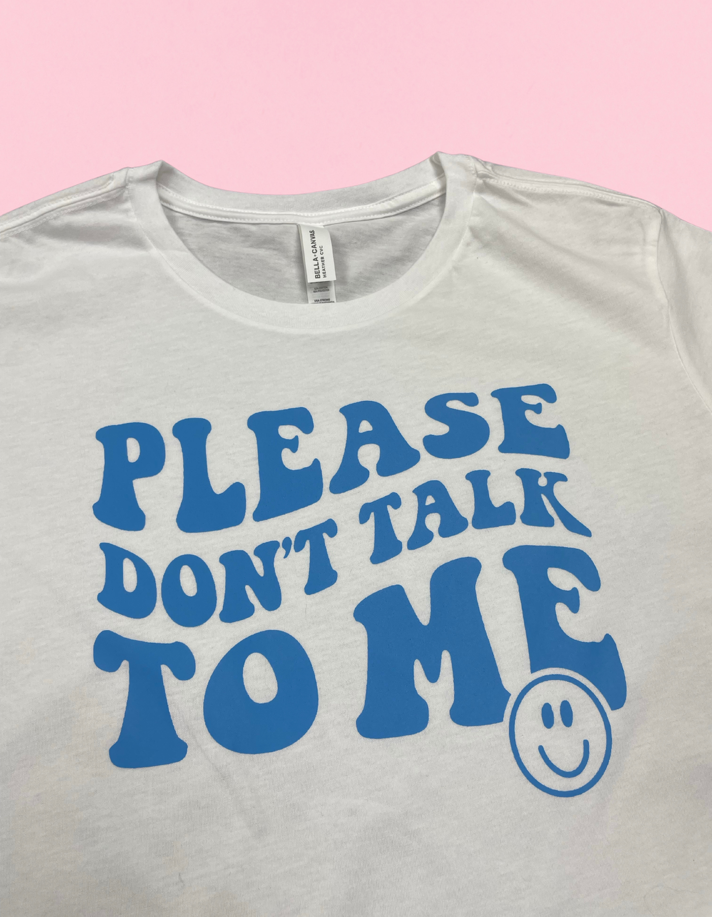 Please Don’t Talk To Me Shirt