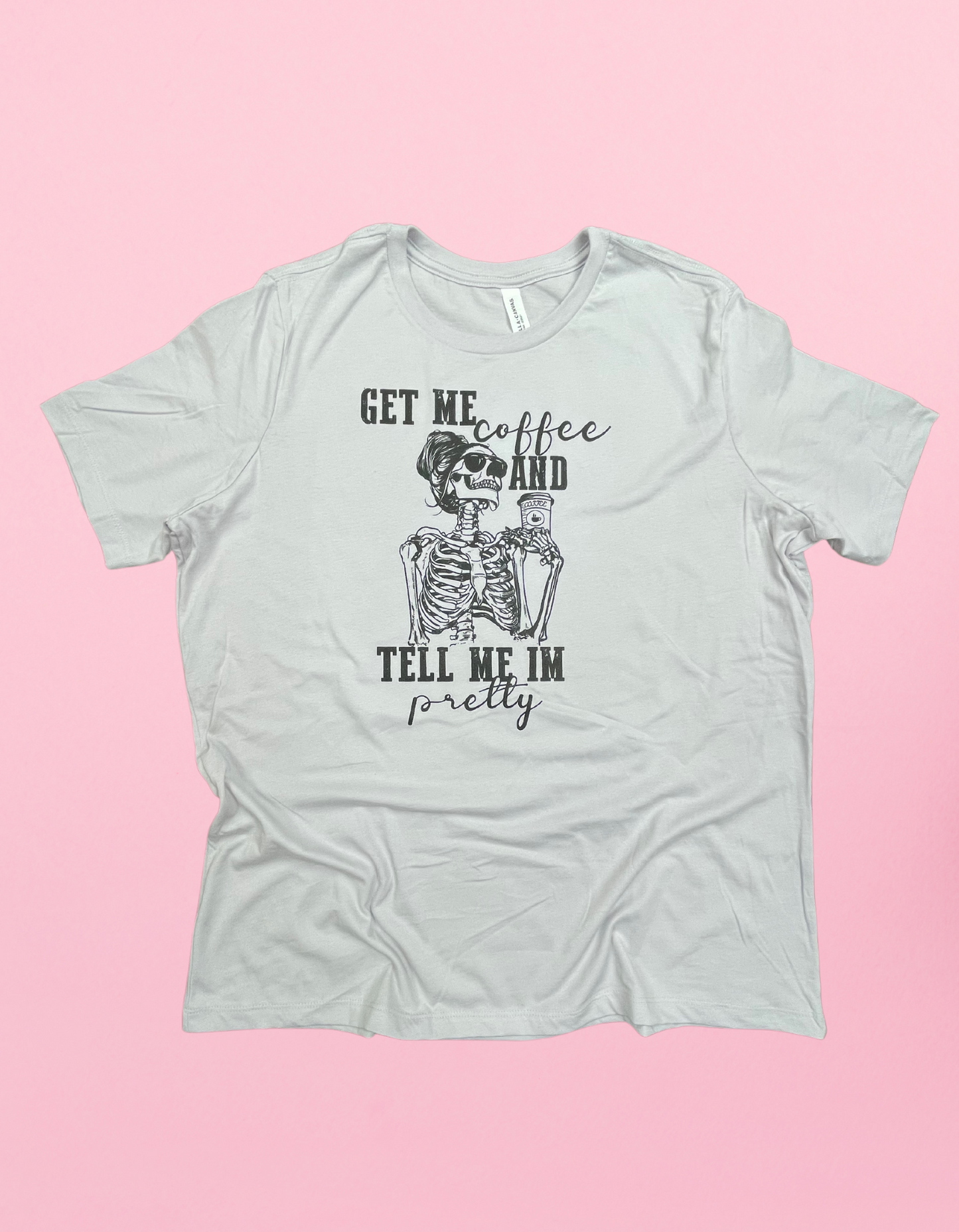 Tell Me I’m Pretty Shirt