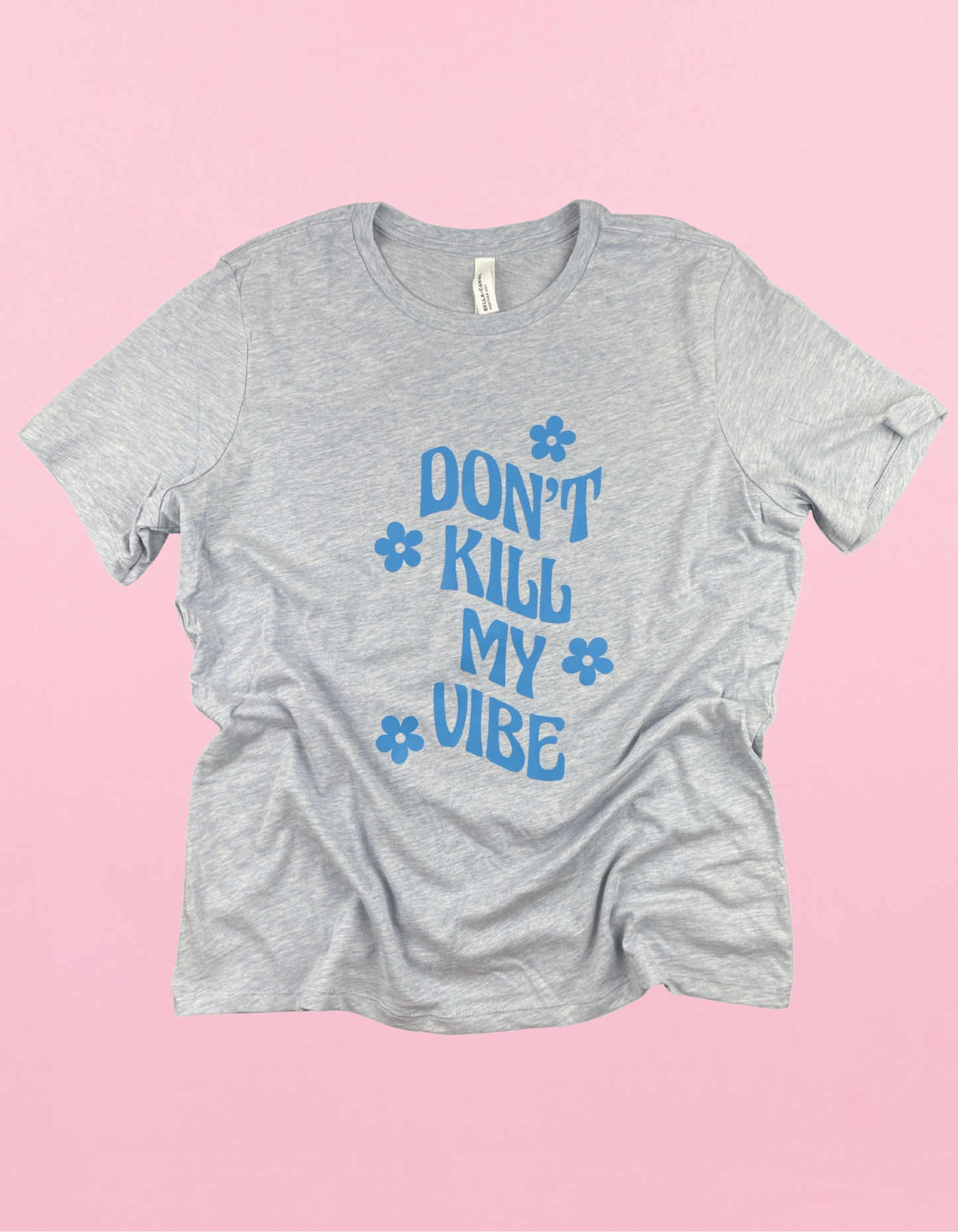 Don’t Kill My Vibe Shirt
