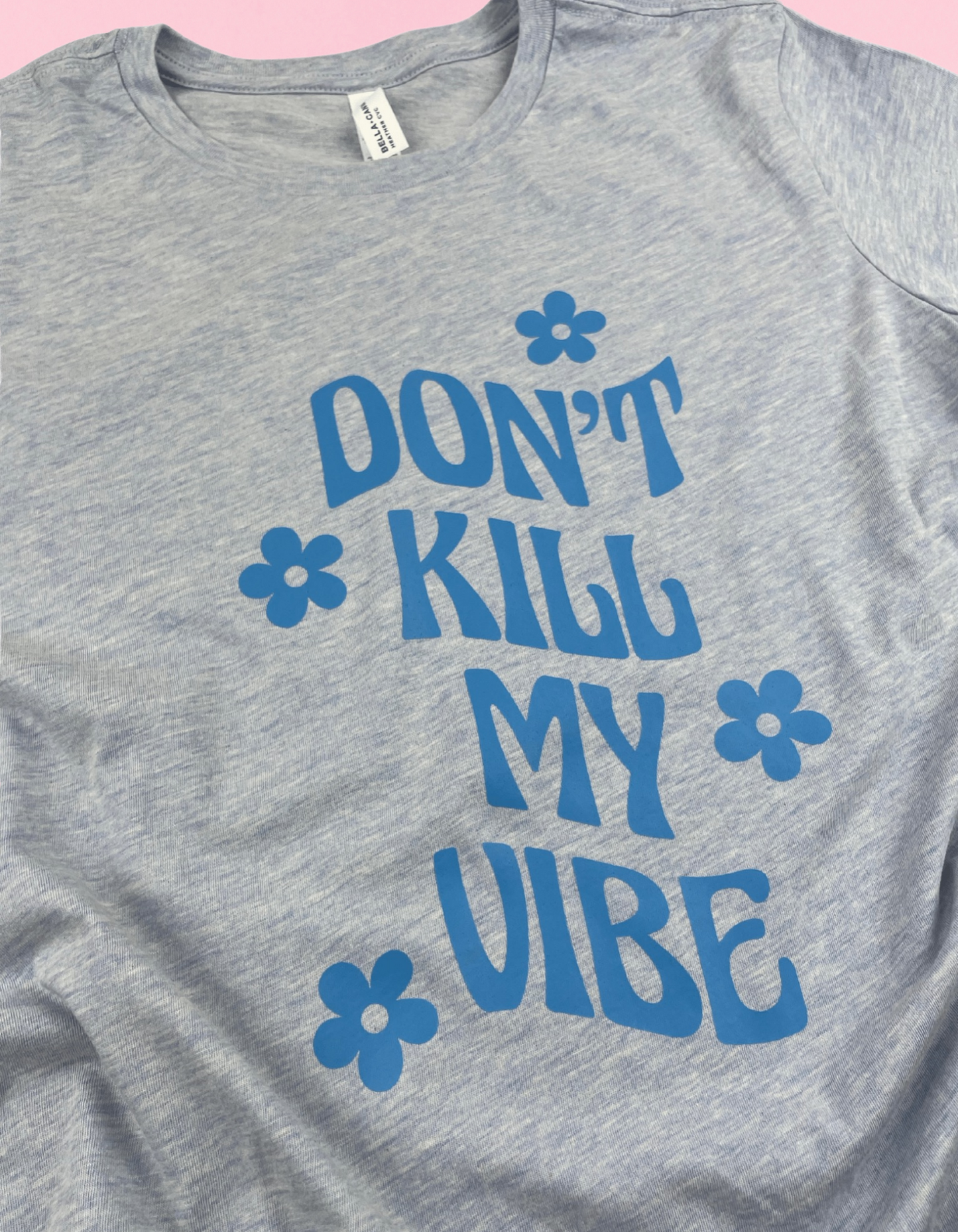 Don’t Kill My Vibe Shirt