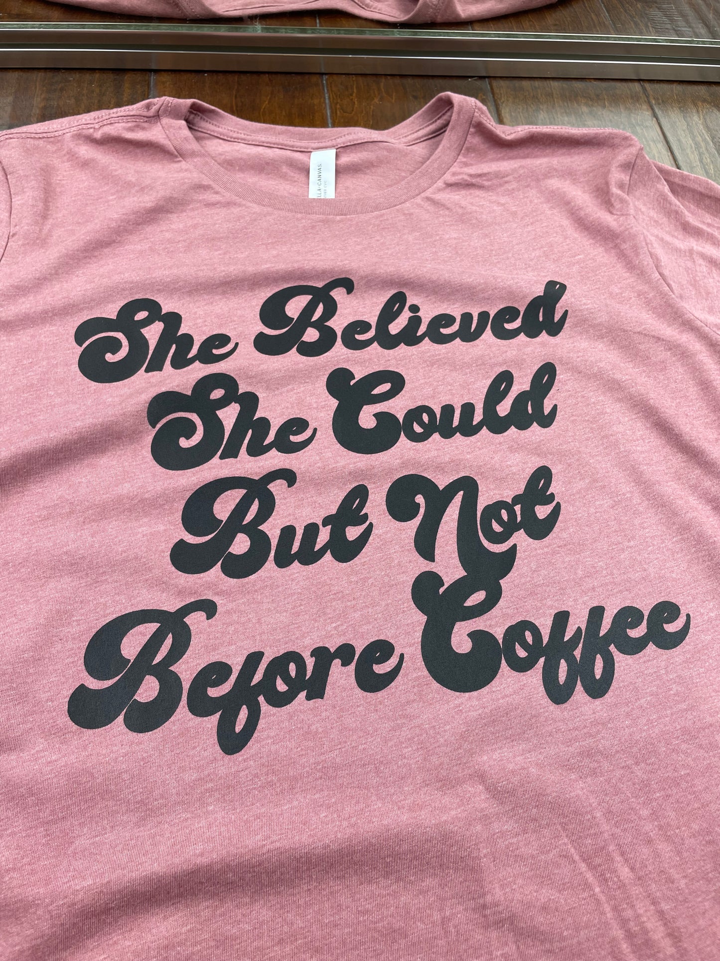 She Believed She Could But Not Before Coffee Shirt