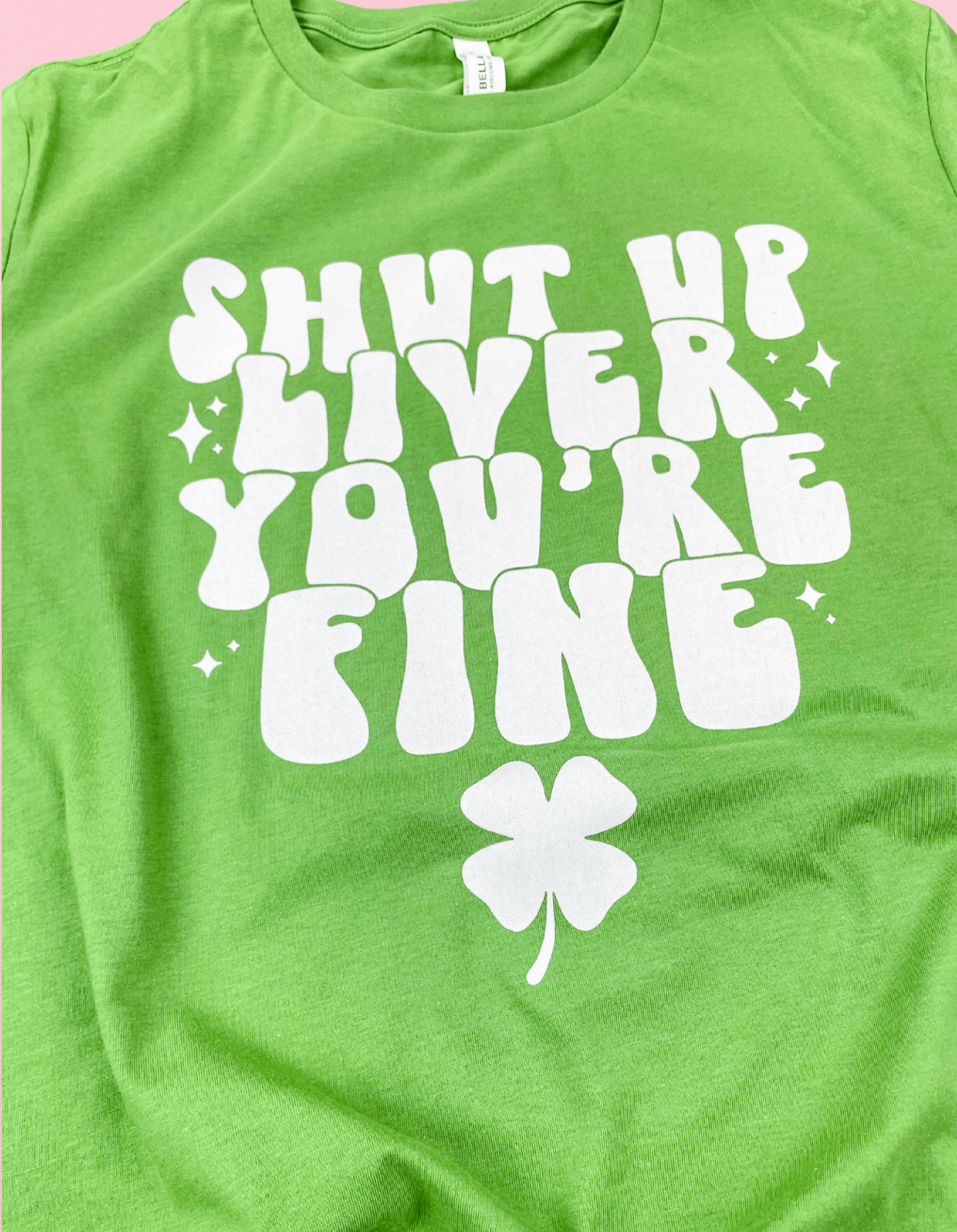 Shut Up Liver You’re Fine Shirt