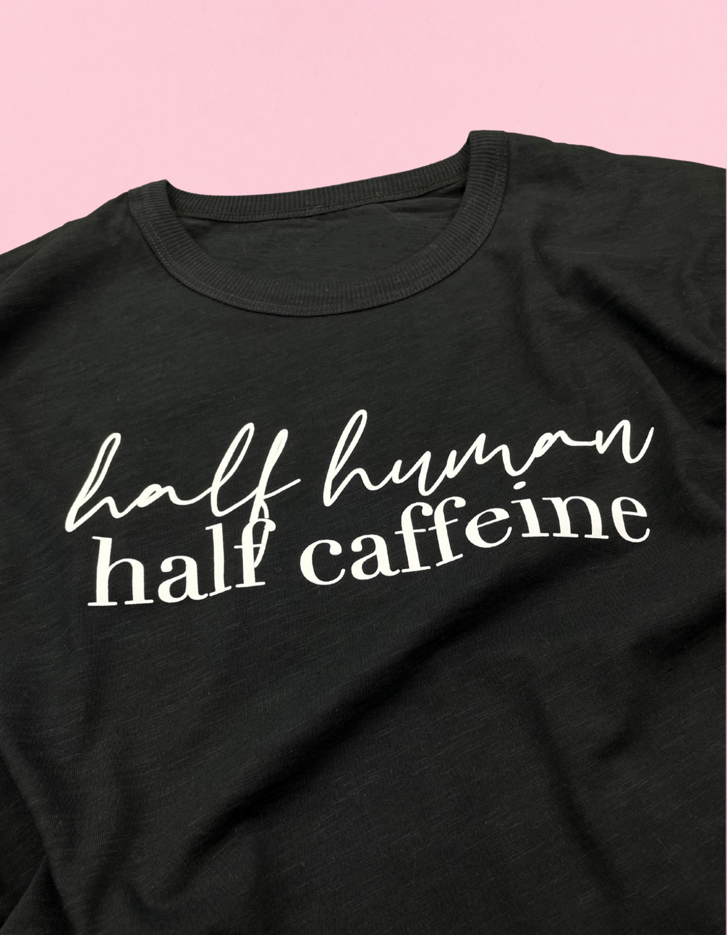 Half Human Half Caffeine Shirt