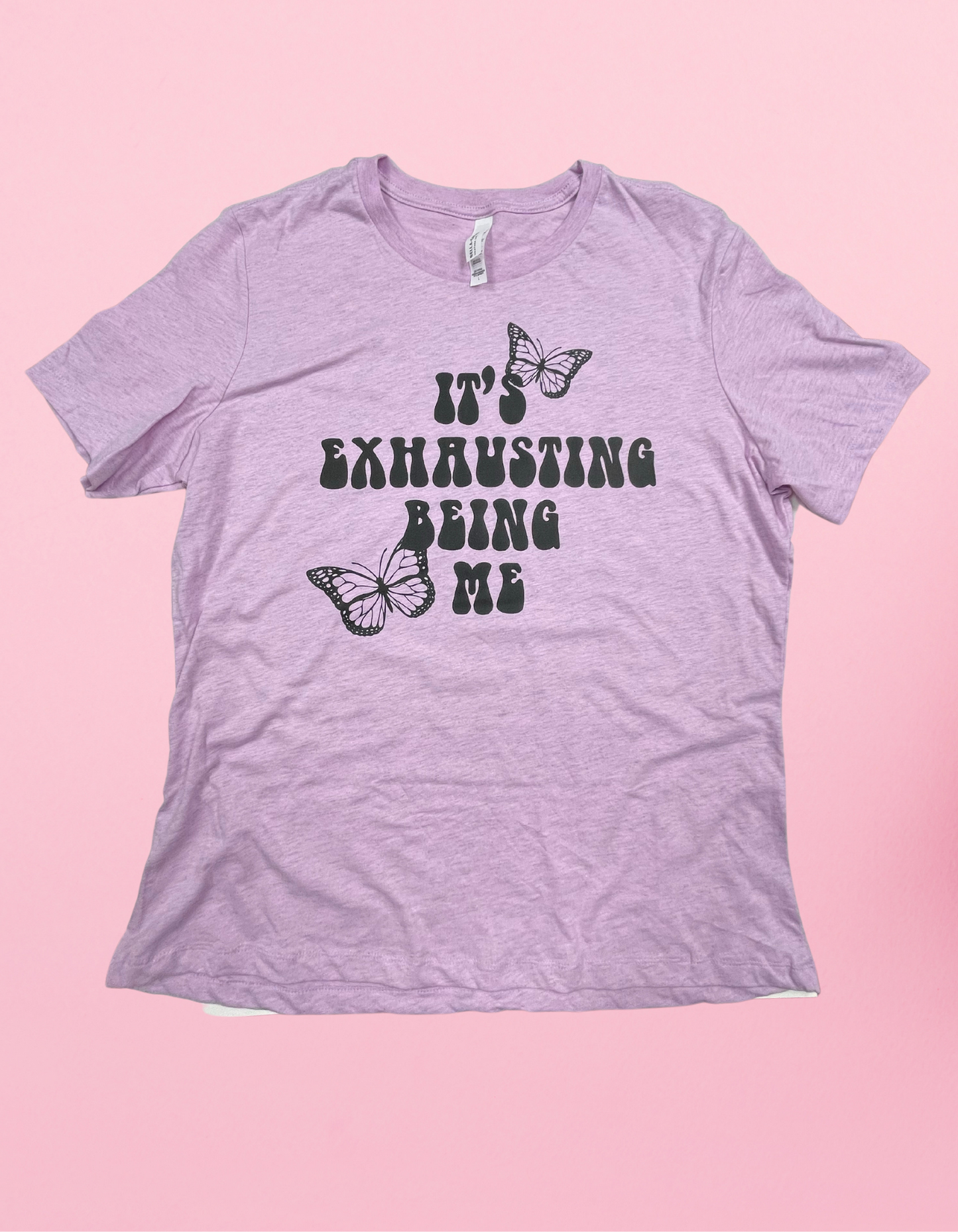 It’s Exhausting Being Me Shirt