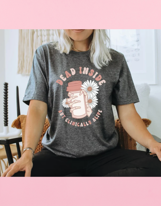 Dead Inside But Clinically Alive Shirt