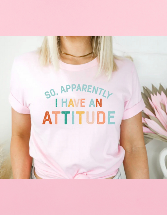 I Have An Attitude Shirt