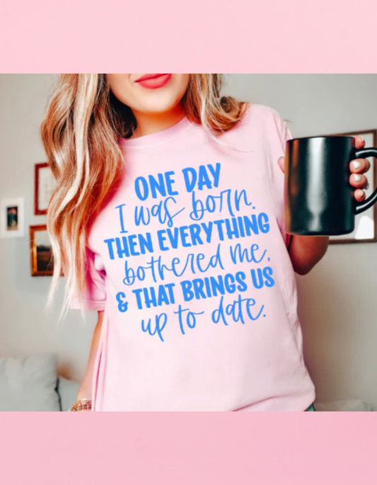 One Day I Was Born PUFF Shirt