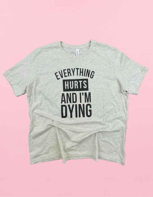 Everything Hurts And I’m Dying Shirt