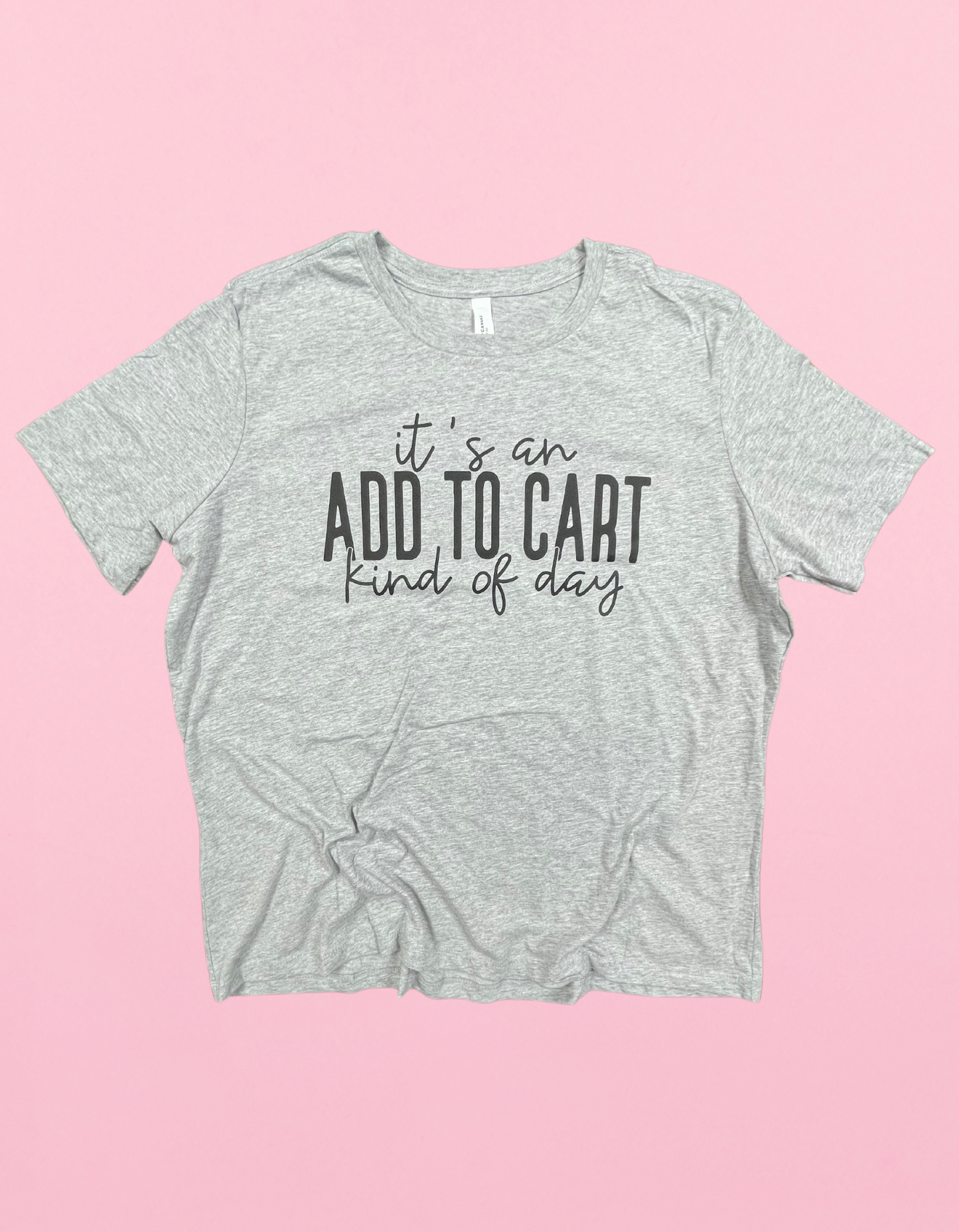 Add To Cart Kind Of Day Shirt