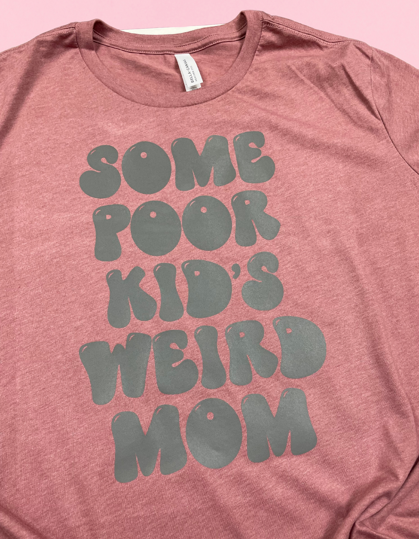 Some Poor Kids Weird Mom Shirt