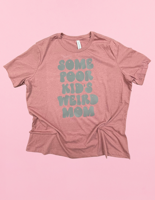 Some Poor Kids Weird Mom Shirt