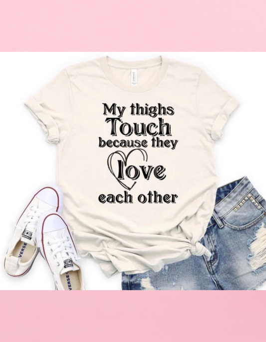 My Thighs Touch Shirt