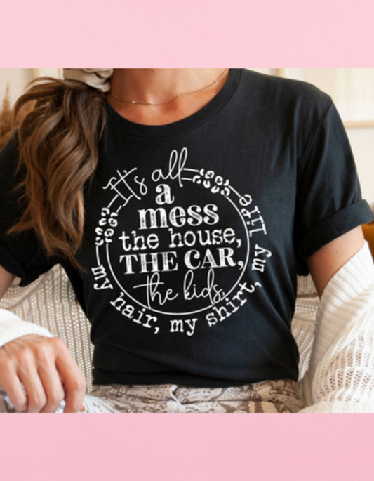 It’s All A Mess Shirt