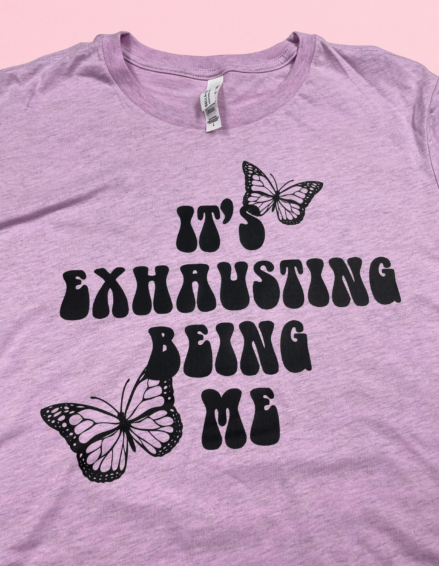 It’s Exhausting Being Me Shirt