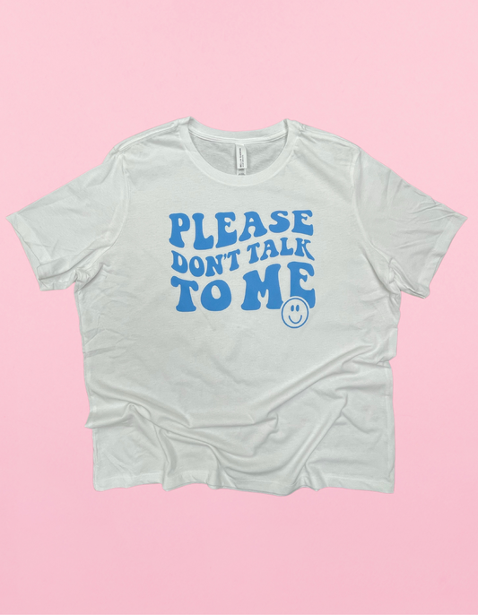 Please Don’t Talk To Me Shirt