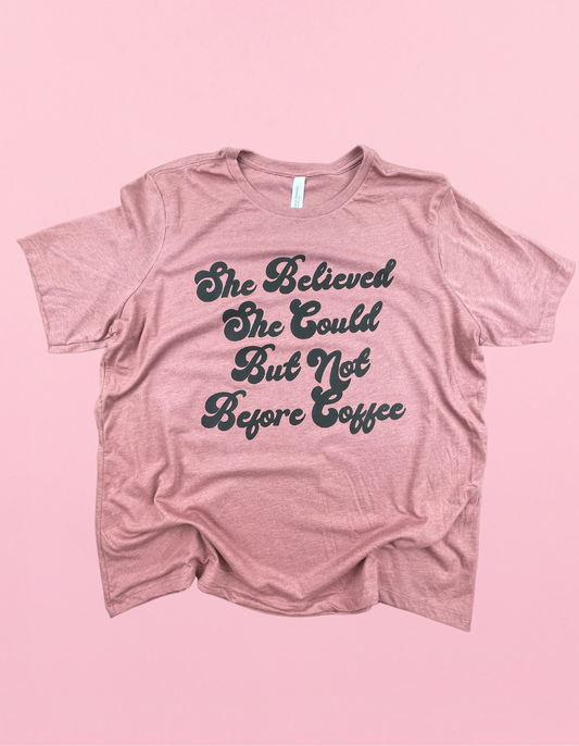 She Believed She Could But Not Before Coffee Shirt