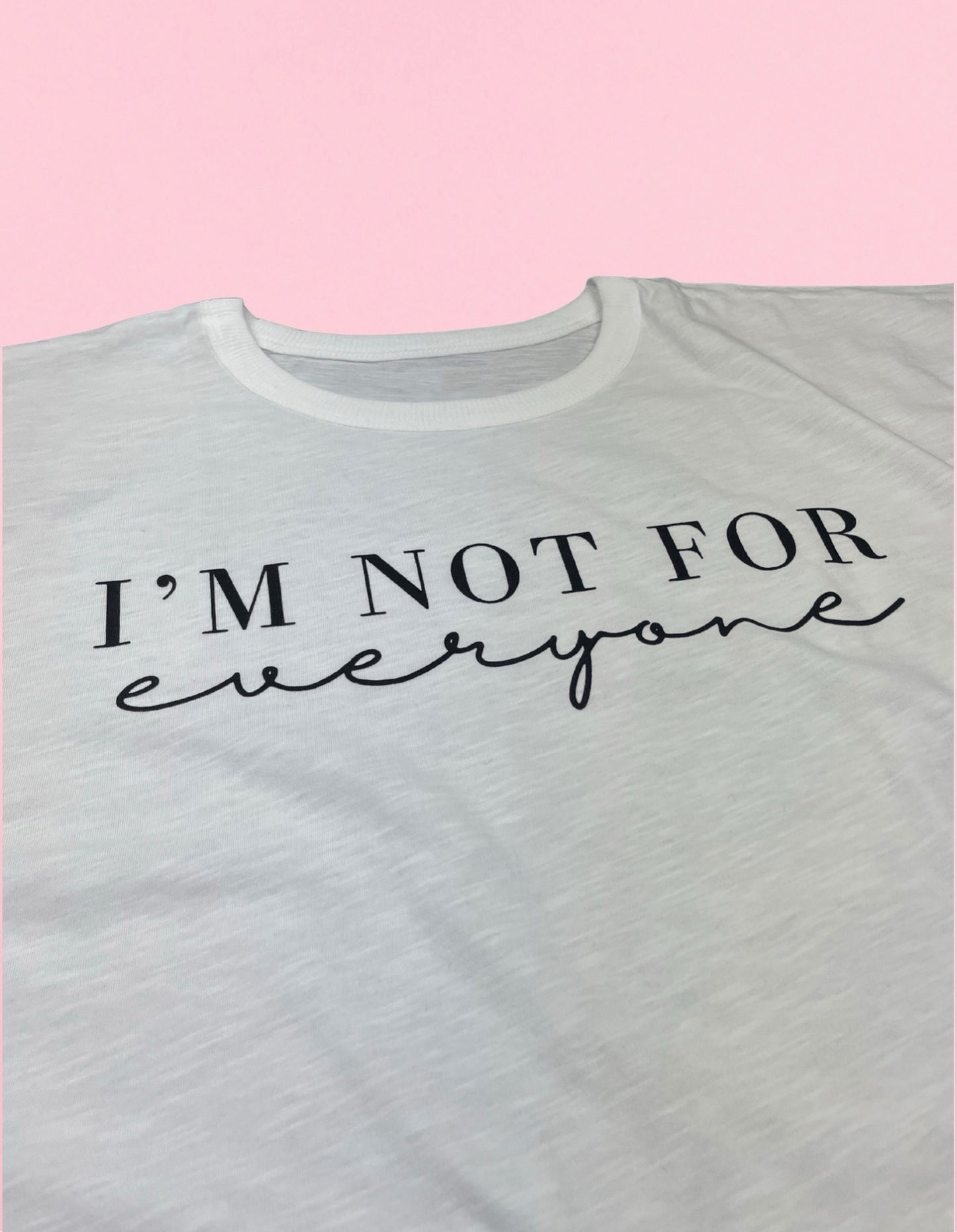 I’m Not For Everyone Shirt