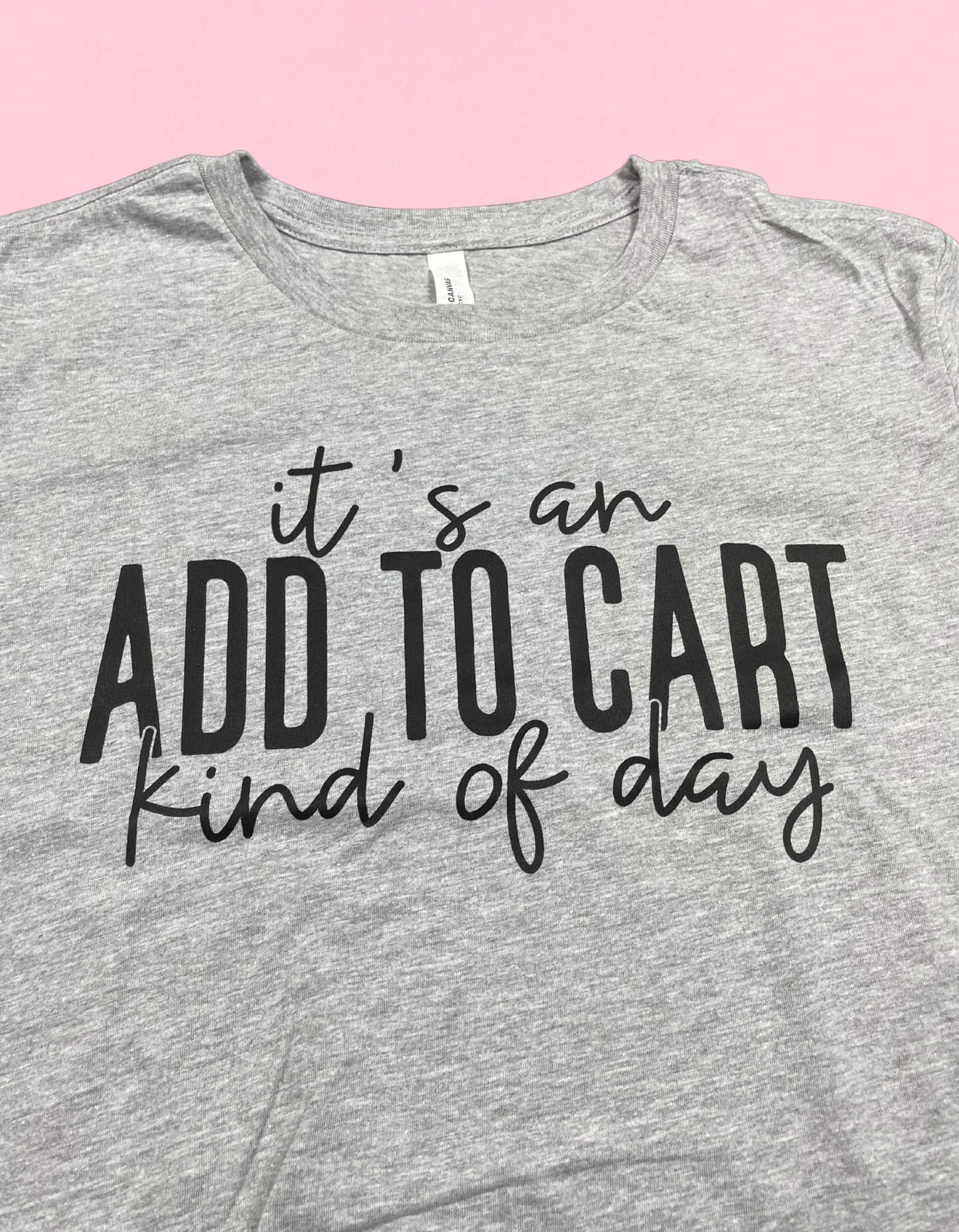 Add To Cart Kind Of Day Shirt