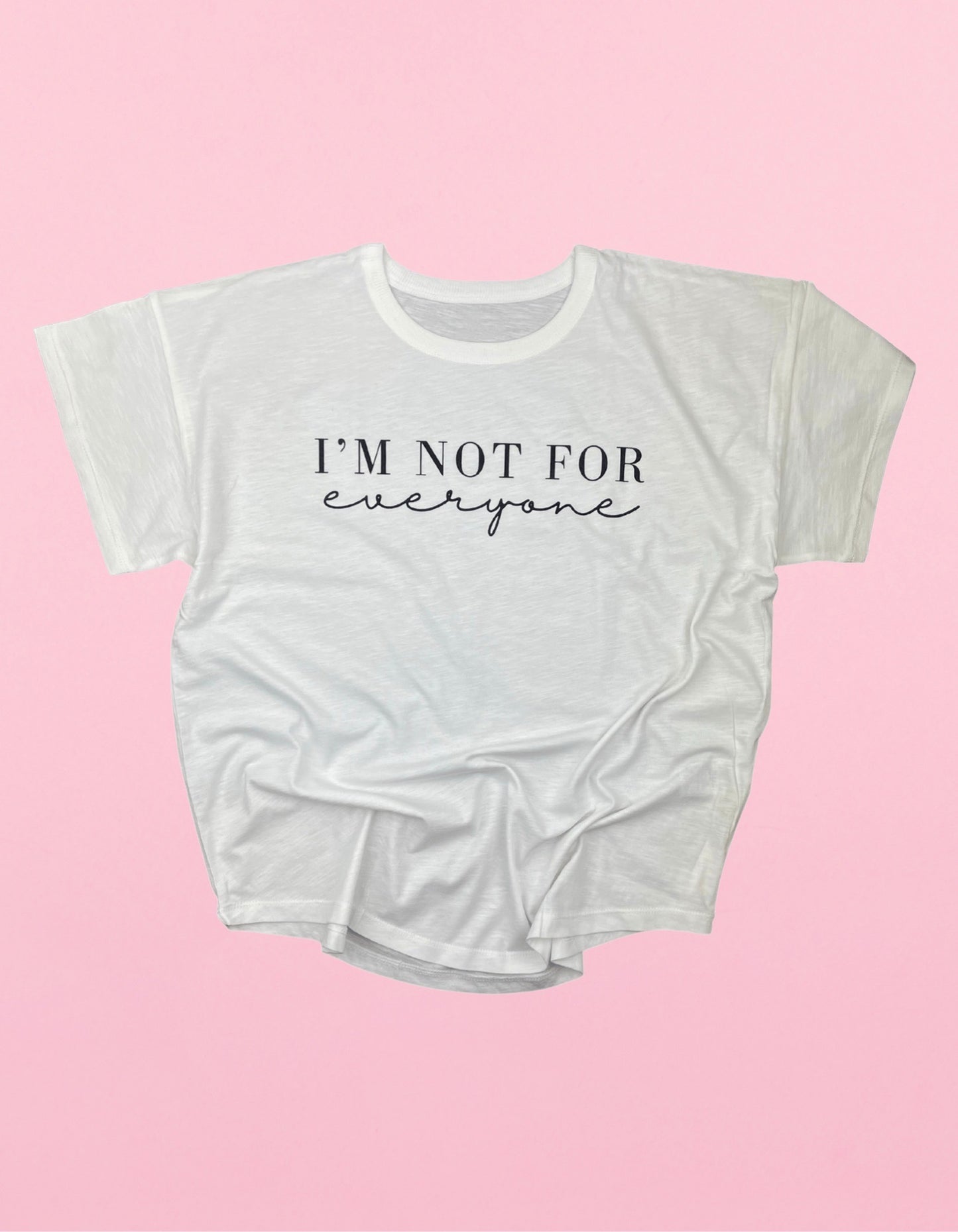 I’m Not For Everyone Shirt