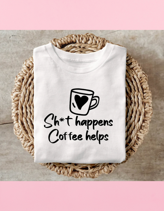 Sh*t Happens Coffee Helps Shirt