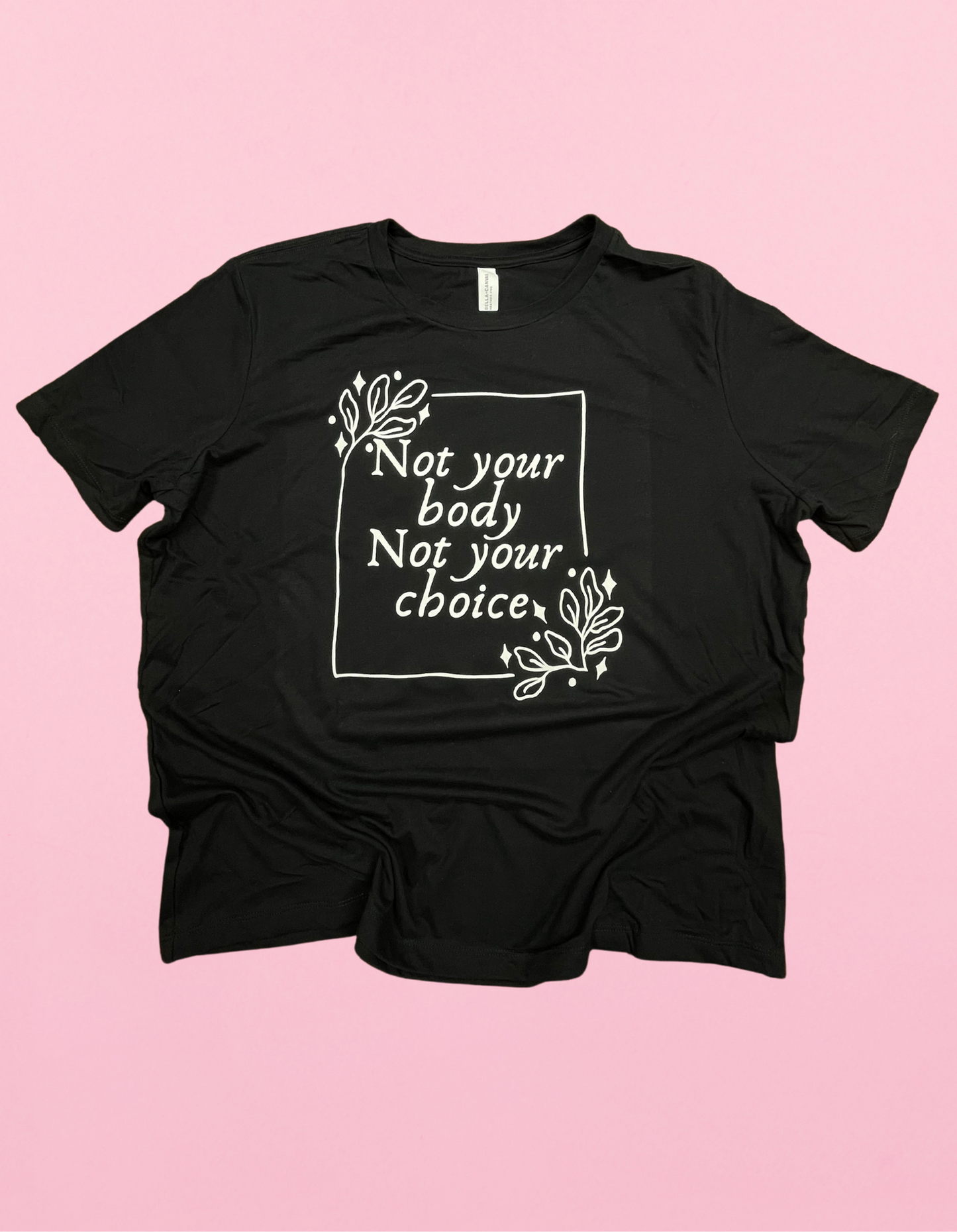 Not Your Body Not Your Choice Shirt