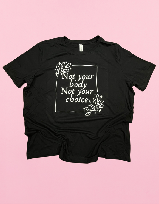 Not Your Body Not Your Choice Shirt